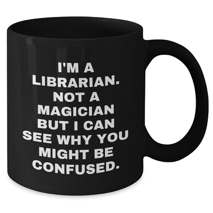 Librarian Humor Gifts - I'm A Librarian. Funny Coffee Mug for Father's Day, Gifts from Friends, Family, or Coworkers to Librarian Men - Additional