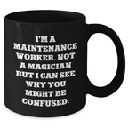 Funny Maintenance Worker Gifts from Friends for Father's Day - Black Coffee Mug with Quote 'I'm A Maintenance Worker. Not A Magician...'