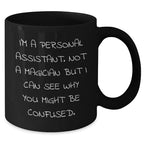 Funny Personal Assistant Gifts from Family - 'I'm A Personal Assistant. Not A Magician...' Black Coffee Mug for Men, Women, Coworkers
