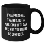 Funny Personal Trainer Gifts for Men from Friends, Unique Black Coffee Mug for Father's Day - I'm A Personal Trainer. Not A Magician