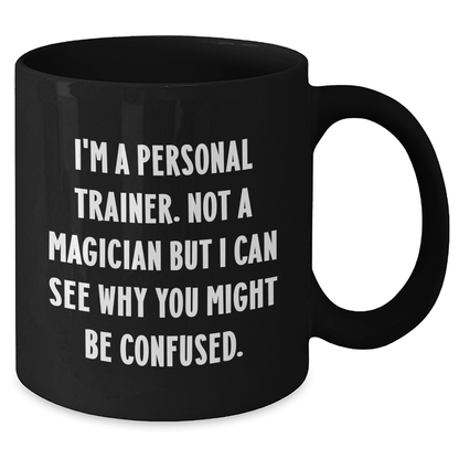 Funny Personal Trainer Gifts for Men from Friends, Unique Black Coffee Mug for Father's Day - I'm A Personal Trainer. Not A Magician - Additional