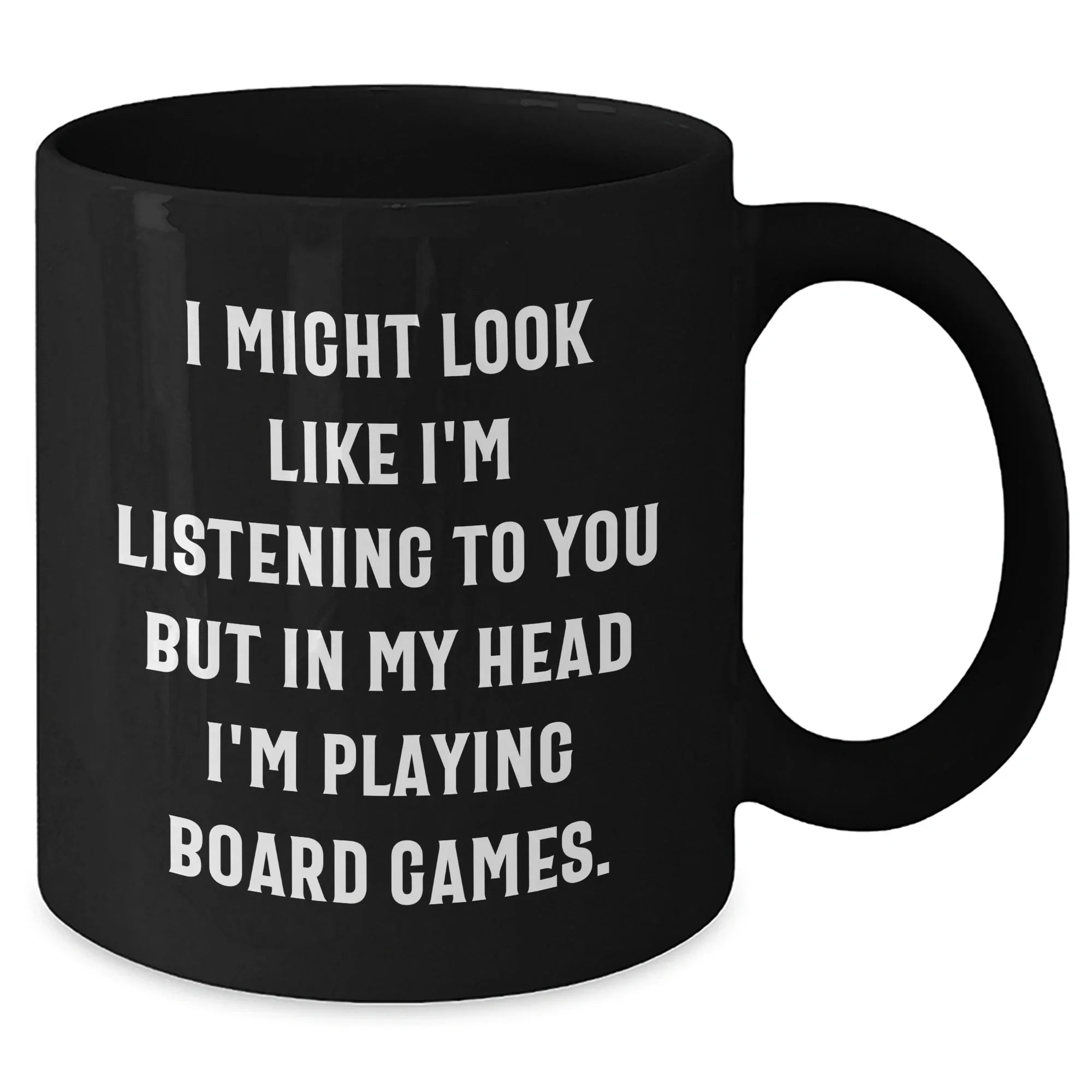 Funny Board Games Enthusiasts Gifts from Friends for Family on Father's Day, Black Coffee Mug with 'I Might Look Like I'm Listening To You But In My Head I'm Playing Board Games.' Quote