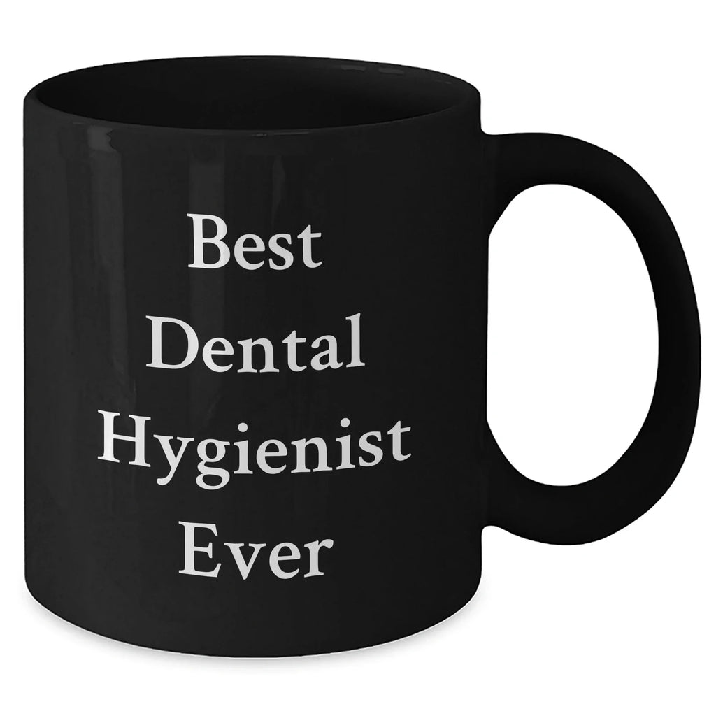 Funny Dental Hygienist Gifts for Him Best Ever Quote Black Coffee Mug, Gifts from Men, Gifts for Dental Hygienist, Father's Day Unique Gifts