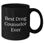 Drug Counselor Gifts - Funny Quote Mug for Men, Unique Father's Day Unique Gift from Men to Men, Best Drug Counselor Ever