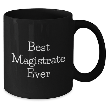 Magistrate Gifts, Funny Quote 'Best Magistrate Ever', Black Coffee Mug for Mother's Day, Gifts from Friends, Gifts for Magistrate - Additional