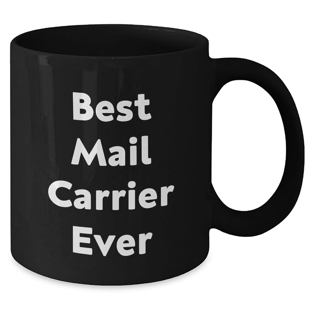Funny Mail Carrier Gifts for Mother's Day - Black Coffee Mug, 'Best Mail Carrier Ever' Quote, Microwave and Dishwasher Safe, 11oz or 15oz Capacity, Gifts from Family to Mail Carrier
