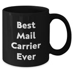 Funny Mail Carrier Gifts for Mother's Day - Black Coffee Mug, 'Best Mail Carrier Ever' Quote, Microwave and Dishwasher Safe, 11oz or 15oz Capacity, Gifts from Family to Mail Carrier