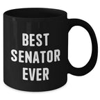 Funny Senator Quotes Black Coffee Mug, Gifts from Men to Best Senator Ever, Unique Father's Day Unique Gifts
