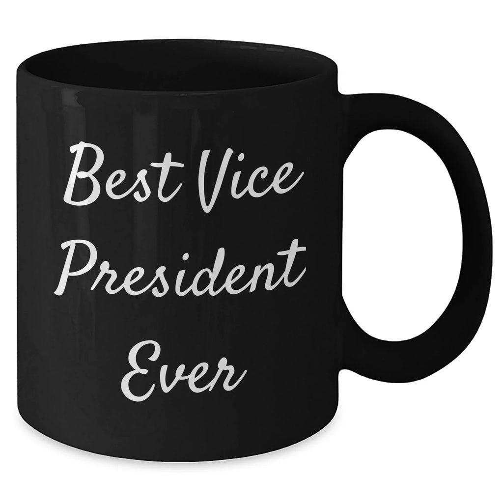 Funny Vice President Black Coffee Mug - Best Vice President Ever Quote, Gifts for Vice President, Funny Office Mug, Father's Day Unique Gifts from Men to Vice President