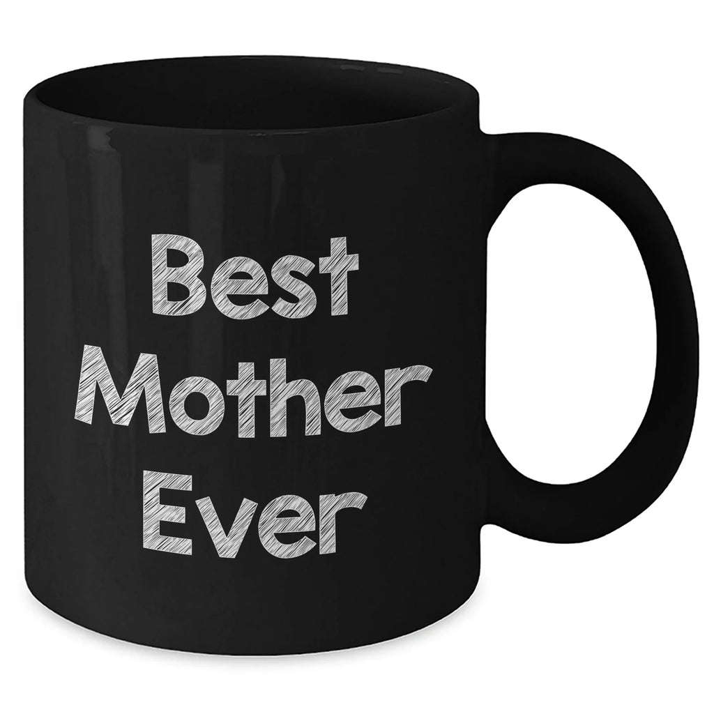 Funny Mother Gifts from Friends - Best Mother Ever Black Coffee Mug for Her, 11oz or 15oz, Microwave and Dishwasher Safe