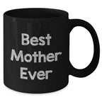 Funny Mother Gifts from Friends - Best Mother Ever Black Coffee Mug for Her, 11oz or 15oz, Microwave and Dishwasher Safe