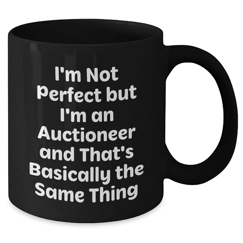 Funny Auctioneer Gifts from Friends for Father's Day - Black Coffee Mug, I'm Not Perfect But I'm An Auctioneer And That's Basically The Same Thing