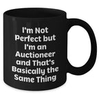 Funny Auctioneer Gifts from Friends for Father's Day - Black Coffee Mug, I'm Not Perfect But I'm An Auctioneer And That's Basically The Same Thing