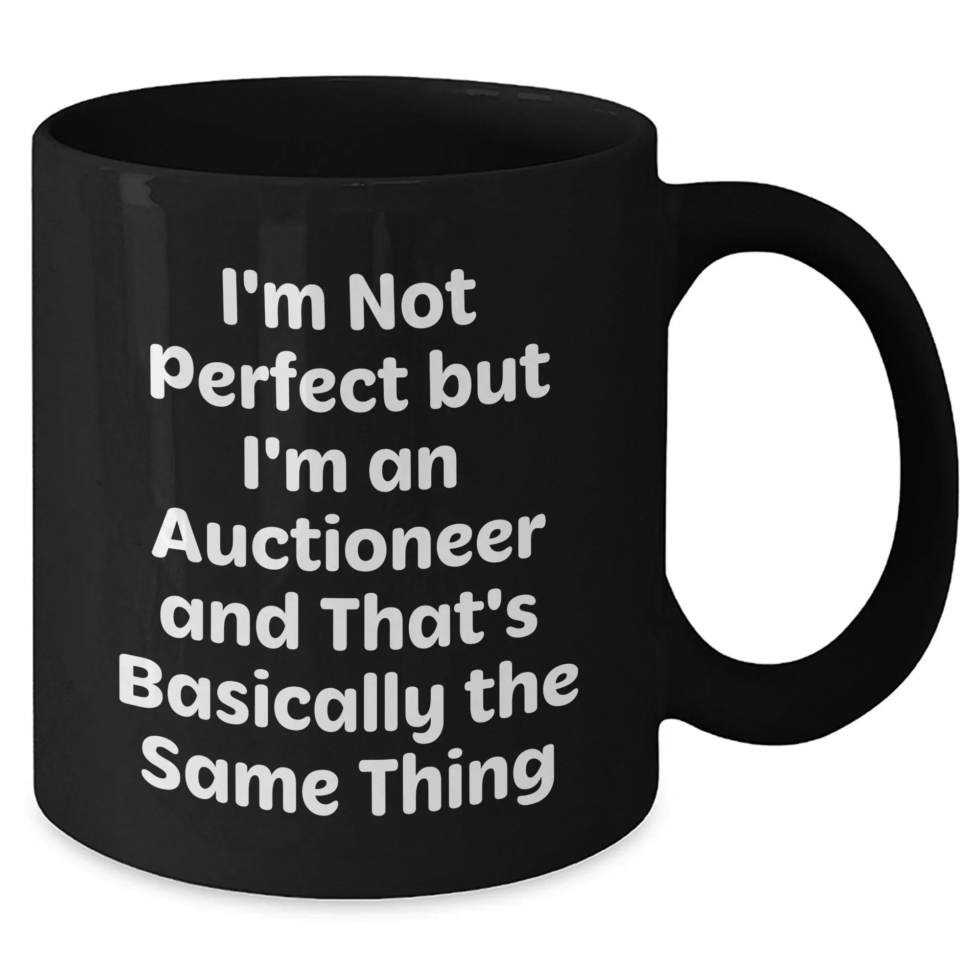 Funny Auctioneer Gifts from Friends for Father's Day - Black Coffee Mug, I'm Not Perfect But I'm An Auctioneer And That's Basically The Same Thing