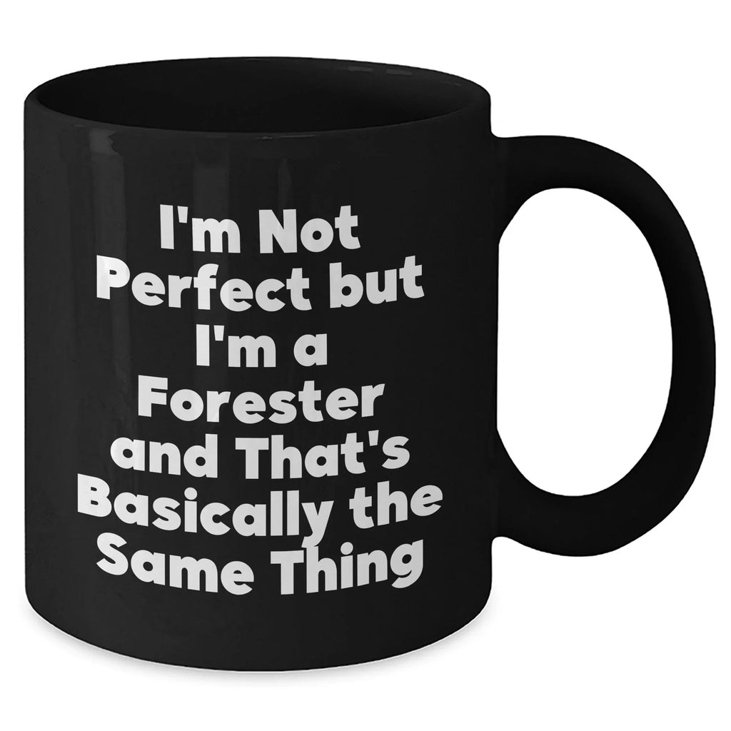 Forester Gifts from Friends, Father's Day Unique Gifts for Men, 'I'm Not Perfect But I'm A Forester And That's Basically The Same Thing' Funny Coffee Mug
