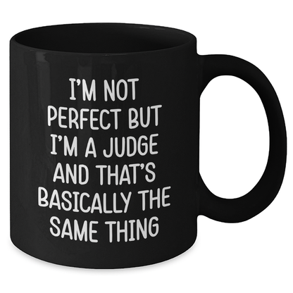 Funny Judge Gifts for Graduation, 'I'm Not Perfect But I'm A Judge And That's Basically The Same Thing' Black Coffee Mug, Gifts from Friends to Men, Women, or Coworkers, Unique Graduation Gifts - Additional