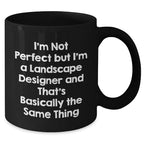 Funny Landscape Designer Gifts - 'I'm Not Perfect' Black Coffee Mugs for Mom's Day - Gifts from Friends, Family, or Coworkers to Landscape Designers