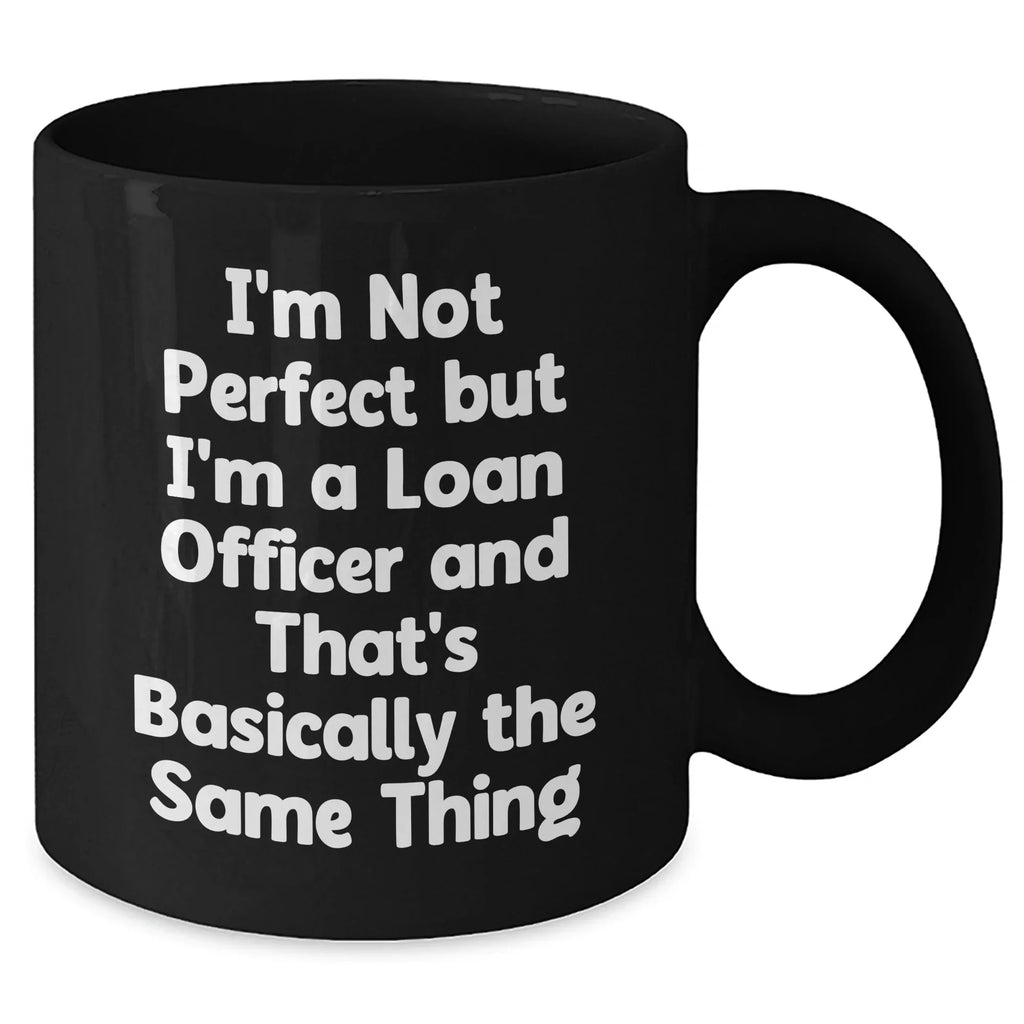 Gifts from Men to Loan Officers, Funny Quote Coffee Mugs, Black 11oz or 15oz, Mother's Day Unique Gifts for Female Loan Officers