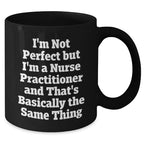 Nurse Practitioner Gifts, Funny Quote Mug, Gifts from Women for Nurse Practitioner, Mother's Day Unique Gifts, Black Coffee Mug, Not Perfect But Practitioner