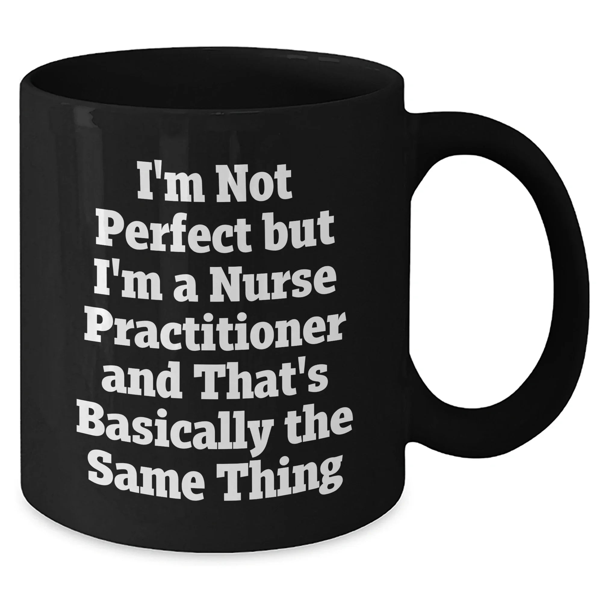 Nurse Practitioner Gifts, Funny Quote Mug, Gifts from Women for Nurse Practitioner, Mother's Day Unique Gifts, Black Coffee Mug, Not Perfect But Practitioner