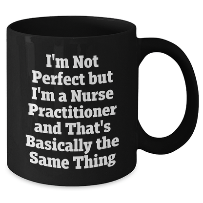 Nurse Practitioner Gifts, Funny Quote Mug, Gifts from Women for Nurse Practitioner, Mother's Day Unique Gifts, Black Coffee Mug, Not Perfect But Practitioner - Additional