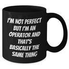Operator Gifts from Friends, Gifts for Operator, Funny Mom's Day Mug, I'm Not Perfect But I'm An Operator And That's Basically The Same Thing Quote, Black Coffee Mug