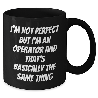 Operator Gifts from Friends, Gifts for Operator, Funny Mom's Day Mug, I'm Not Perfect But I'm An Operator And That's Basically The Same Thing Quote, Black Coffee Mug - Additional