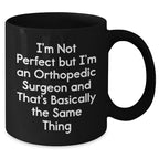 Funny Orthopedic Surgeon Quotes Gifts from Men to Orthopedic Surgeon, Black Coffee Mug for Mother's Day, 'I'm Not Perfect But I'm An Orthopedic Surgeon', Unique Gifts for Orthopedic Surgeon