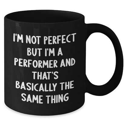 Funny Performer Gifts from Men, Inspirational Black Coffee Mugs for Performers, I'm Not Perfect But... Father's Day Unique Gifts - Additional