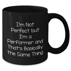 Funny Performer Gifts from Friends, Gifts for Men - I'm Not Perfect But I'm A Performer, Black Coffee Mug for Father's Day
