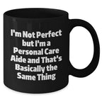 Funny Personal Care Aide Gifts from Friends, Family, or Coworkers - I'm Not Perfect But I'm A Personal Care Aide And That's Basically The Same Thing, Personal Care Aide Graduation Unique Gifts