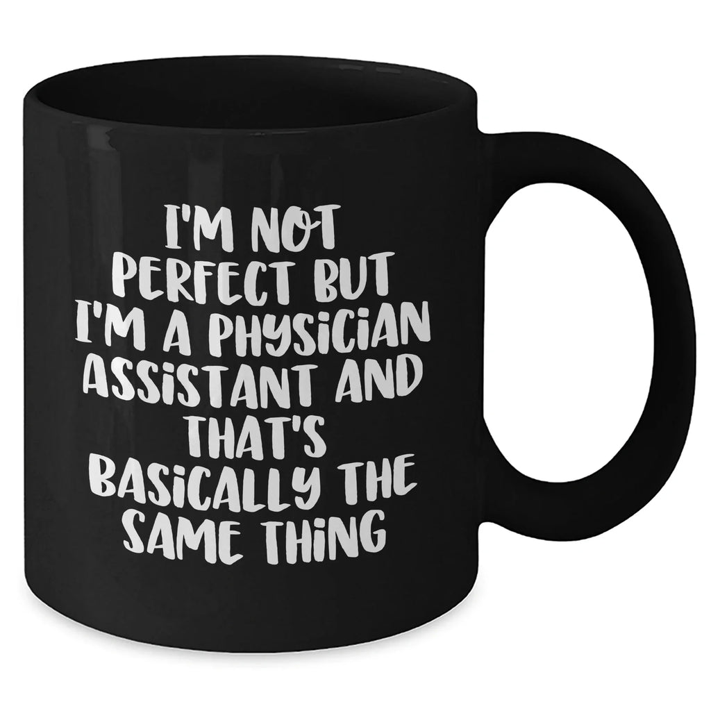 Funny Physician Assistant Gifts from Men to Physician Assistants, Black Coffee Mug for Father's Day, 'I'm Not Perfect'