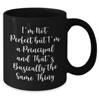 Funny Principal Gifts: 'I'm Not Perfect But I'm A Principal And That's Basically The Same Thing' Black Coffee Mug for Men, Women, Friends, Coworkers, Family from Graduation Unique Gifts