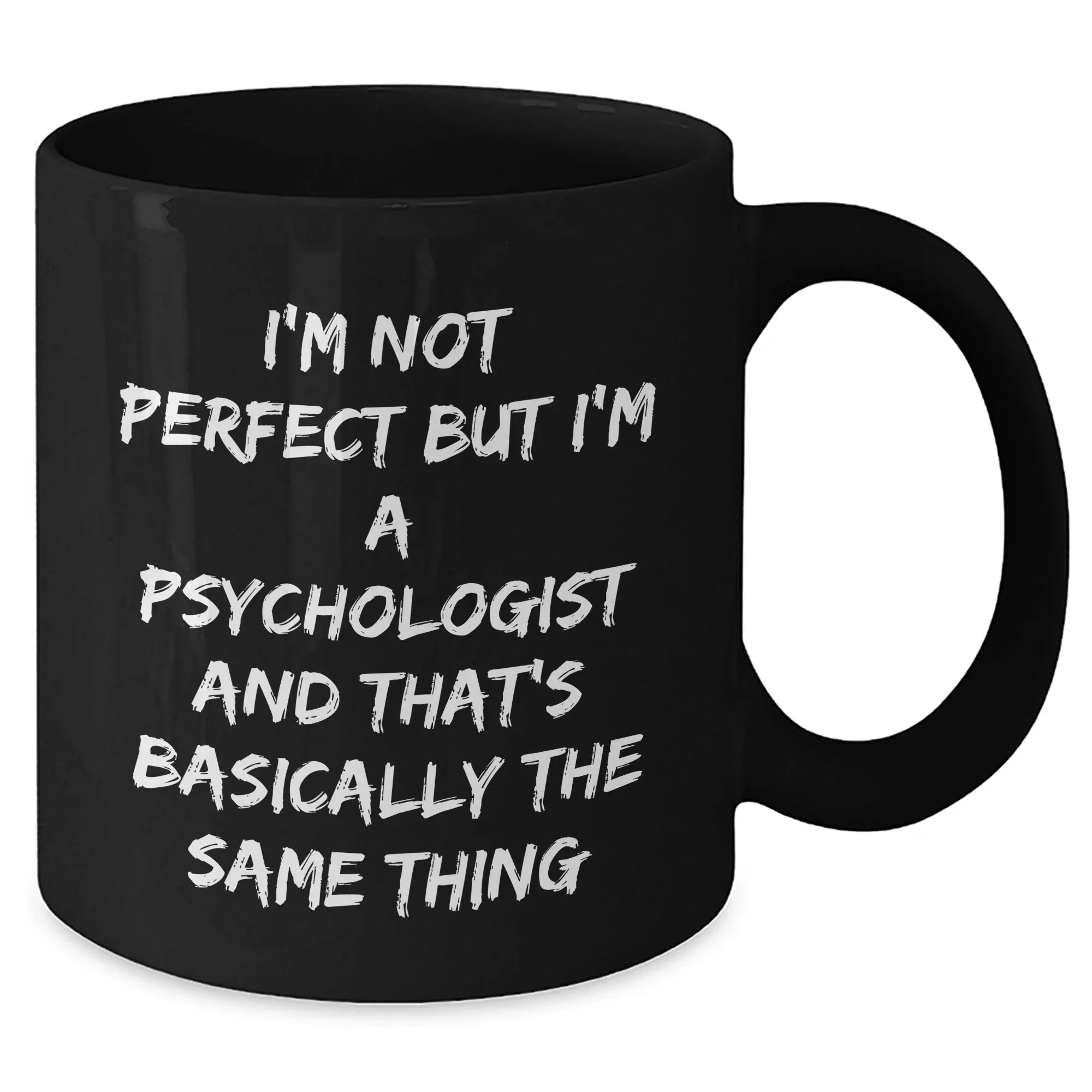 Funny Psychologist Gifts from Men to Friends Graduation Unique Black Coffee Mugs I'm Not Perfect But I'm A Psychologist And That's Basically The Same Thing