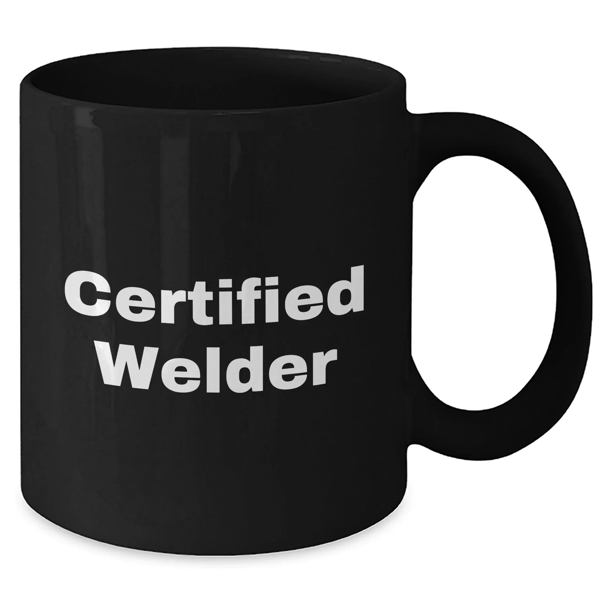 Welder Gifts from Men: Funny 'Certified Welder' Quote Black Coffee Mug, 11oz or 15oz, for Father's Day