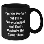 Funny Vice-Principal Gifts from Friends for Graduation - 'I'm Not Perfect But I'm A Vice-Principal And That's Basically The Same Thing' Black Coffee Mug