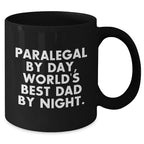 Paralegal By Day, World's Best Dad By Night. Funny Black Coffee Mug Gifts for Paralegals, Men, or Friends on Father's Day