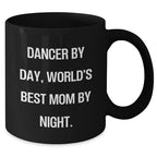 Dancer By Day, World's Best Mom By Night. Funny Black Coffee Mug Gifts from Mom to Dancer Graduation Unique