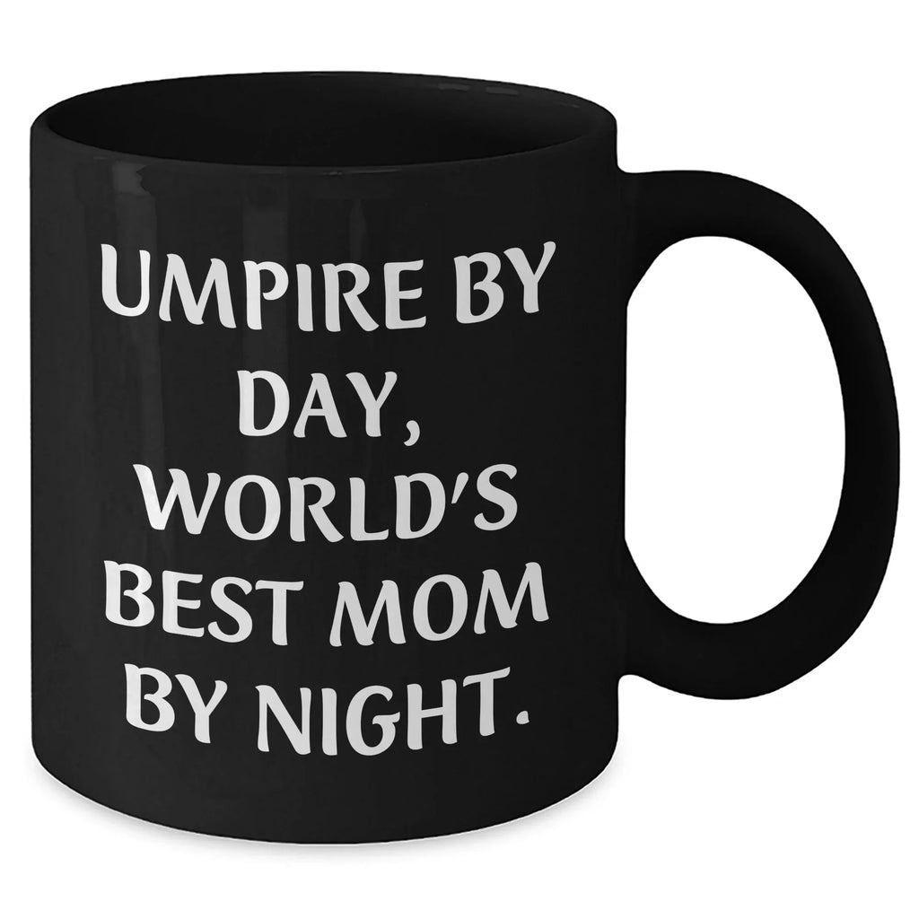 Umpire Gifts from Mom, Black Coffee Mug, Father's Day Unique Gifts for Umpire By Day, World's Best Mom By Night.