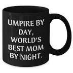 Umpire Gifts from Mom, Black Coffee Mug, Father's Day Unique Gifts for Umpire By Day, World's Best Mom By Night.