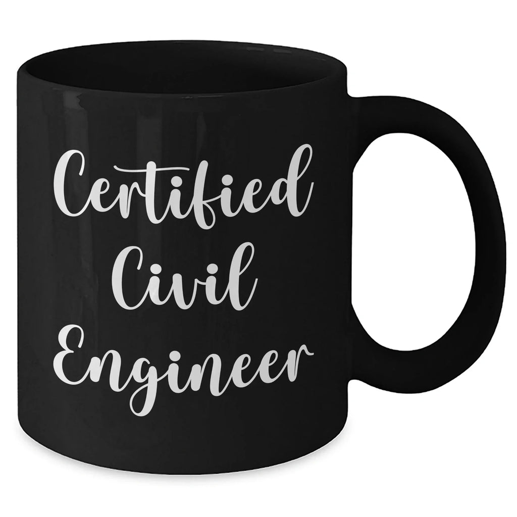 Funny Civil Engineer Gifts from Dad - Black Coffee Mug for Men, 'I'm a Certified Civil Engineer' Quote, 11oz or 15oz, Microwave and Dishwasher Safe