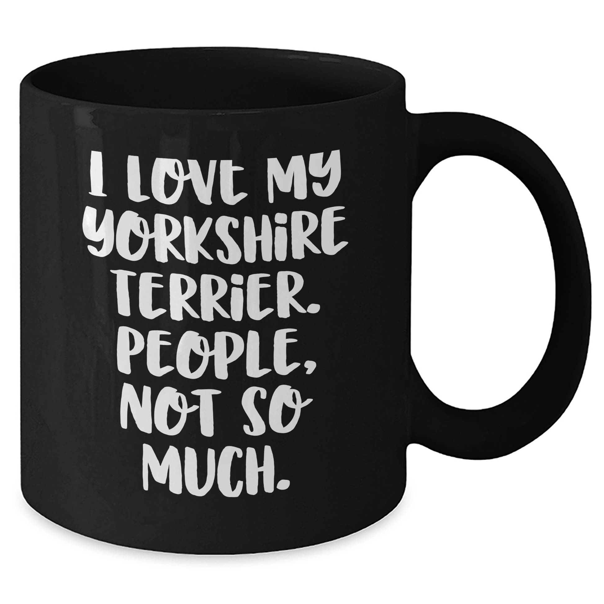 Yorkshire Terrier Dog Lovers Gifts from Men to Friends - Funny Coffee Mug, I Love My Yorkshire Terrier. People, Not So Much., Father's Day Unique Gifts - Additional