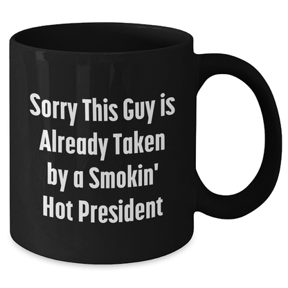 Funny President Quote Black Coffee Mugs, Gifts from Family to President, Unique Father's Day Unique Gifts, Sorry This Guy Is Already Taken, 11oz or 15oz Ceramic Mugs - Additional
