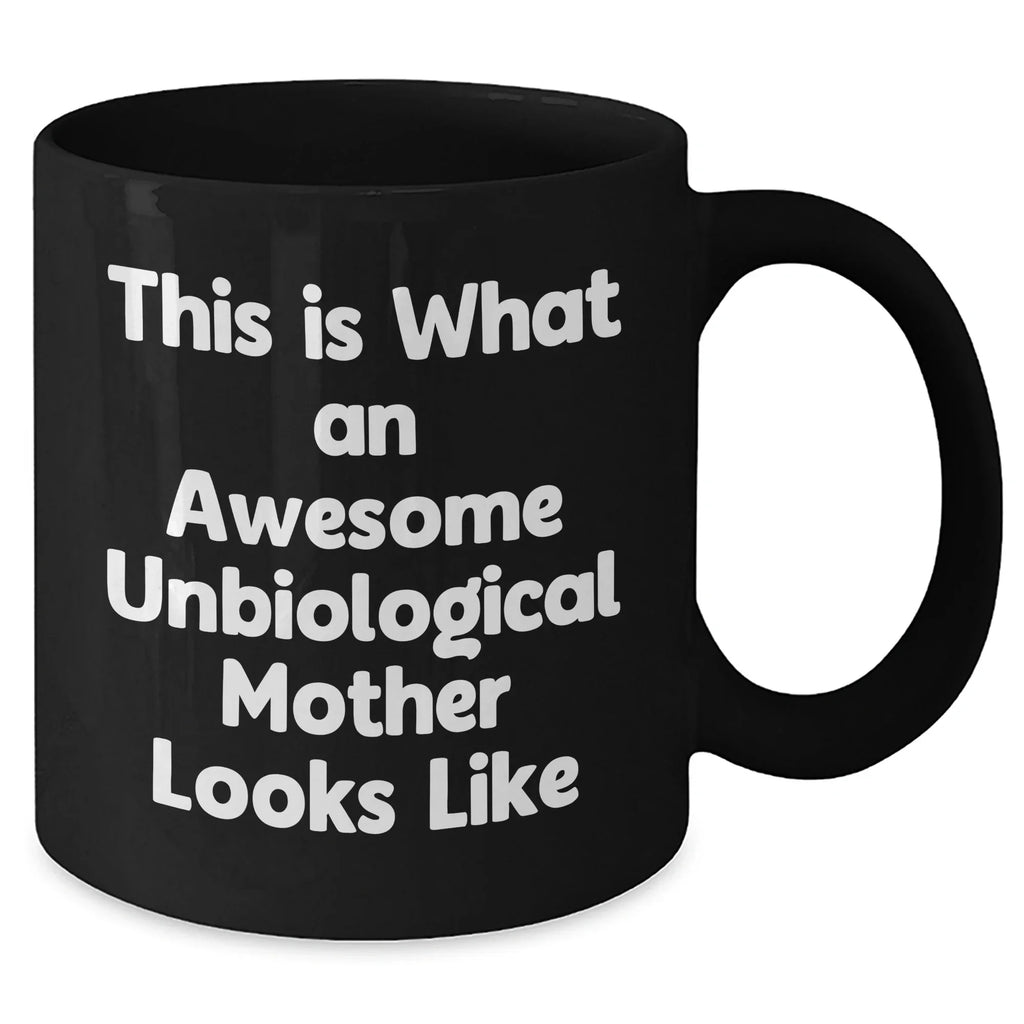 Unbiological Mother Gifts This is What an Awesome Unbiological Mother Looks Like, Black Coffee Mug