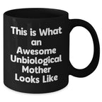 Unbiological Mother Gifts This is What an Awesome Unbiological Mother Looks Like, Black Coffee Mug