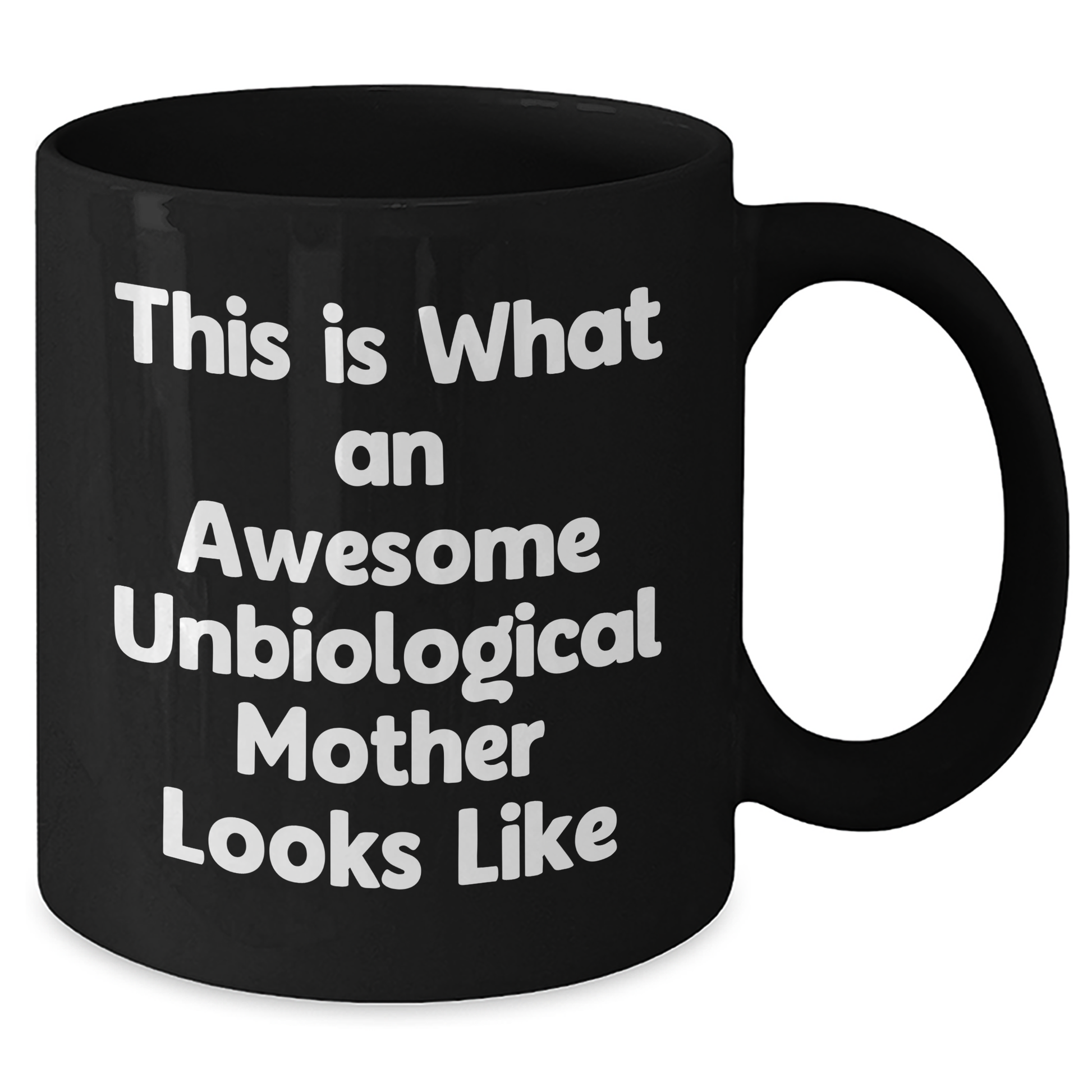 Unbiological Mother Gifts from Friends, Awesome Unbiological Mother Looks Like, Black Coffee Mug for Dad on Father's Day, Funny Quote - Additional