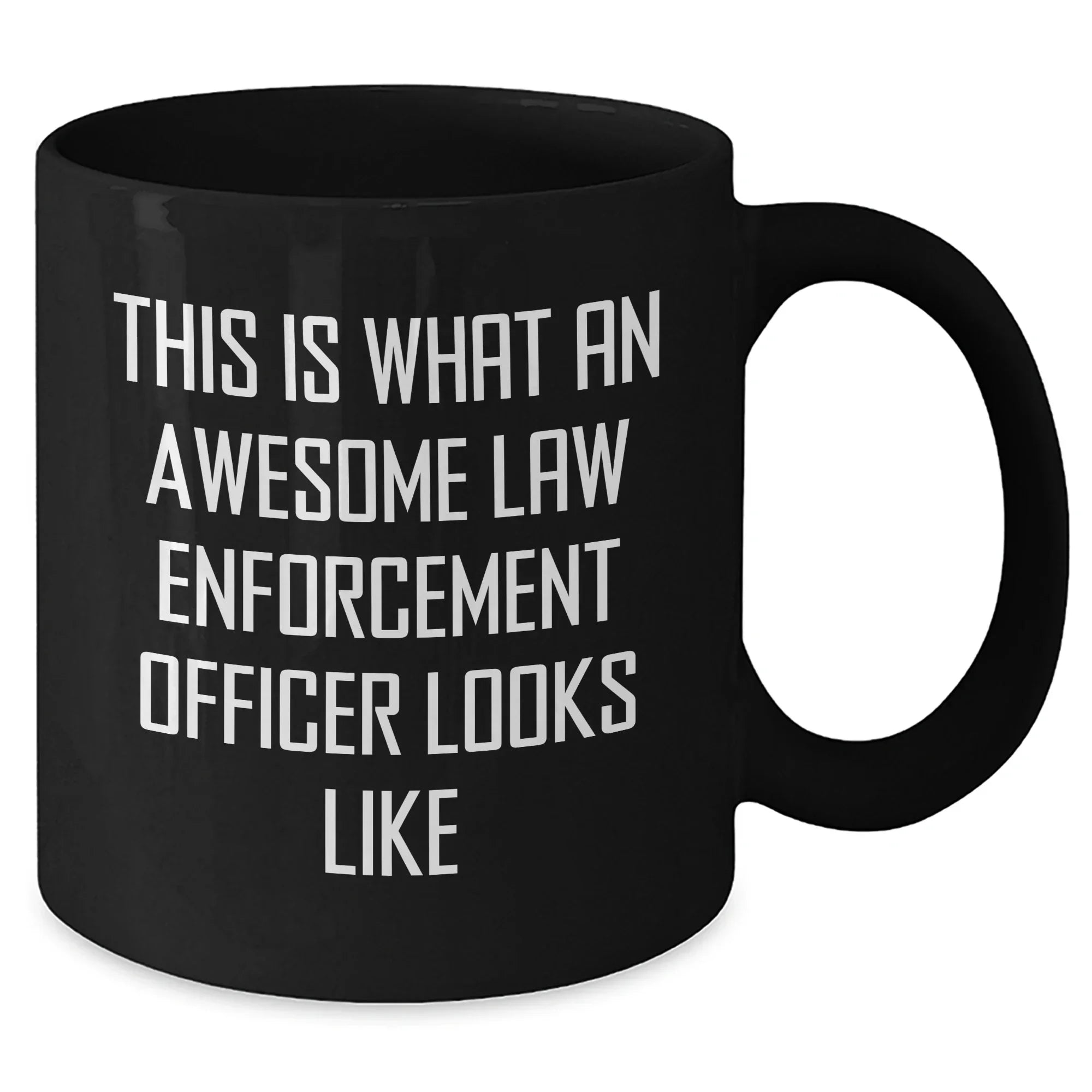 Funny Law Enforcement Officer Quote Black Coffee Mug, Gifts from Men to Law Enforcement Officer, Unique Father's Day Unique Gifts for Law Enforcement Officer