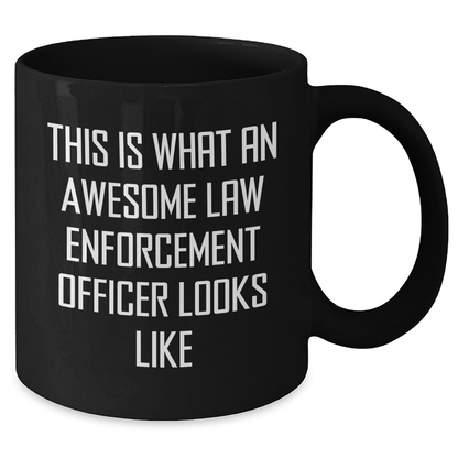 Funny Law Enforcement Officer Quote Black Coffee Mug, Gifts from Men to Law Enforcement Officer, Unique Father's Day Unique Gifts for Law Enforcement Officer - Additional