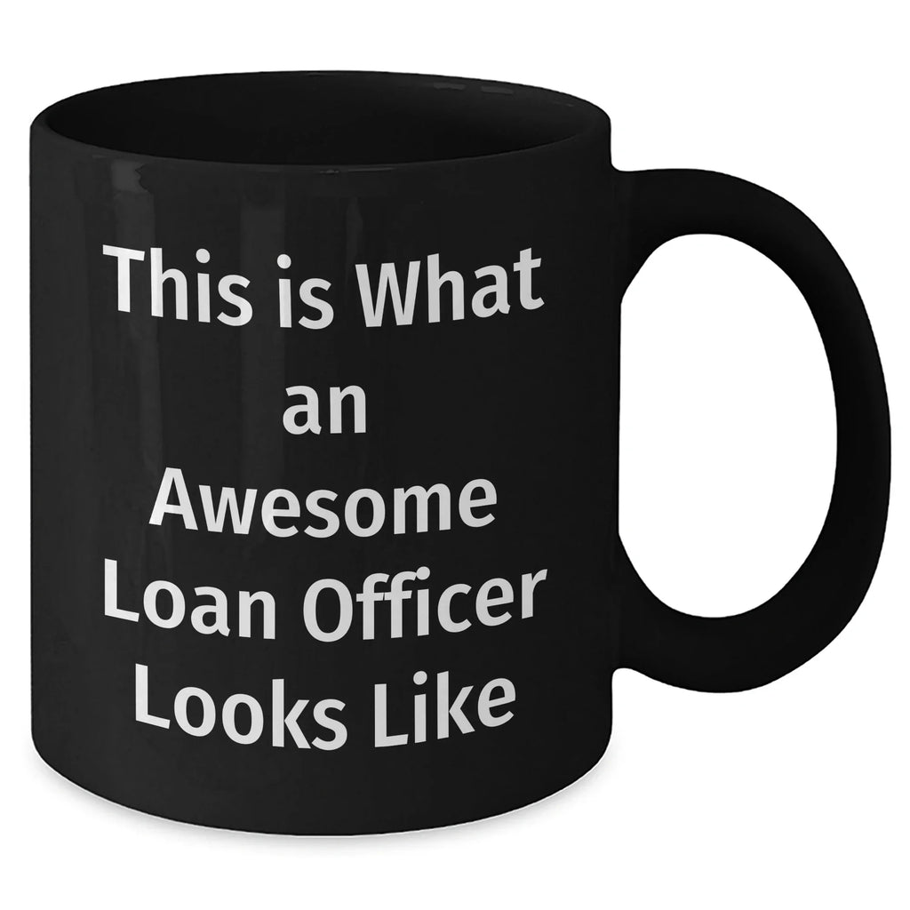 Gifts from Men - This Is What An Awesome Loan Officer Looks Like Black Coffee Mug for Loan Officer, Unique Father's Day Unique Gift