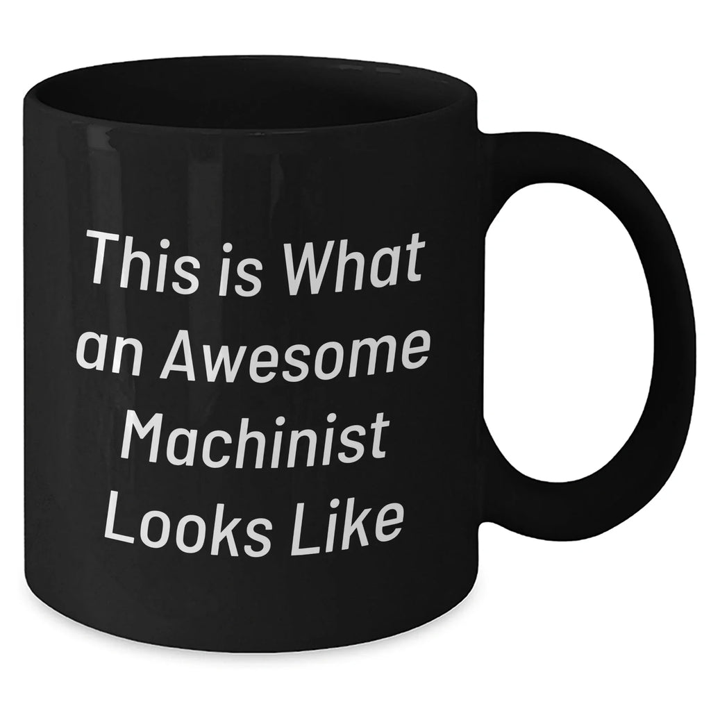 Machinist Gifts from Friends to Awesome Machinist, Funny Quote Black Coffee Mug for Men's Unique Father's Day Presents